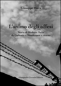 L'animo degli offesi. Storia di Modesto Melis da Carbonia a Mauthausen e ritorno - Librerie.coop