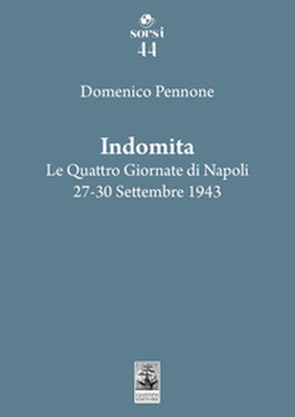 Indomita. Le quattro giornate di Napoli 27-30 settembre 1943 - Librerie.coop