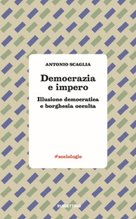 Democrazia e impero. Illusione democratica e borghesia occulta - Librerie.coop Democrazia e impero. Illusione democratica e borghesia occulta - Librerie.coop