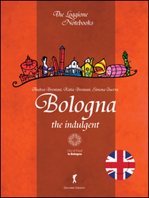 Bologna the indulgent - Librerie.coop Bologna the indulgent - Librerie.coop