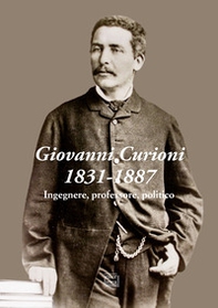 Giovanni Curioni 1831-1887. Ingegnere, professore, politico - Librerie.coop Giovanni Curioni 1831-1887. Ingegnere, professore, politico - Librerie.coop