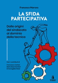 La sfida partecipativa. Dalle origini del sindacato al dominio della tecnica - Librerie.coop