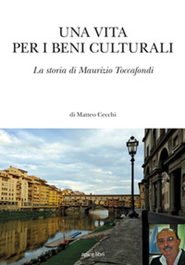 Una vita per i beni culturali. La storia di Maurizio Toccafondi - Librerie.coop Una vita per i beni culturali. La storia di Maurizio Toccafondi - Librerie.coop