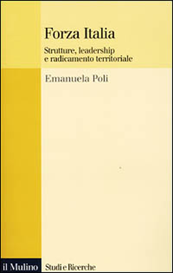 Forza Italia. Strutture, leadership e radicamento territoriale - Librerie.coop Forza Italia. Strutture, leadership e radicamento territoriale - Librerie.coop