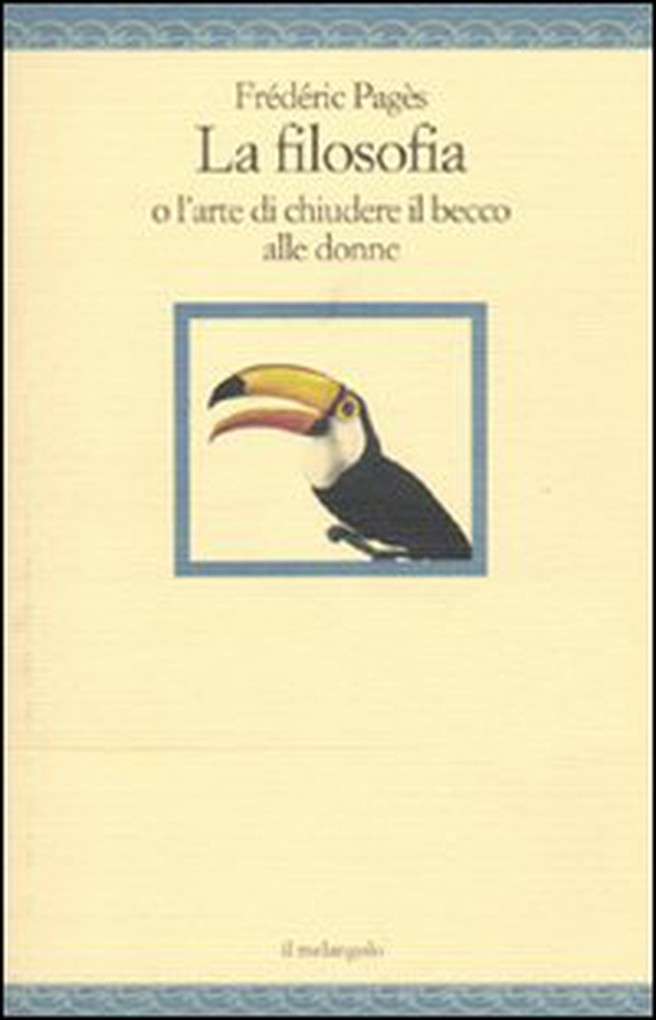 La filosofia o l'arte di chiudere il becco alle donne - Librerie.coop La filosofia o l'arte di chiudere il becco alle donne - Librerie.coop