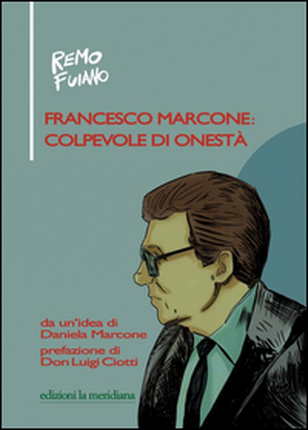 Francesco Marcone: colpevole di onestà - Librerie.coop Francesco Marcone: colpevole di onestà - Librerie.coop