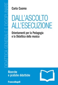 Dall'ascolto all'esecuzione. Orientamenti per la pedagogia e la didattica della musica - Librerie.coop