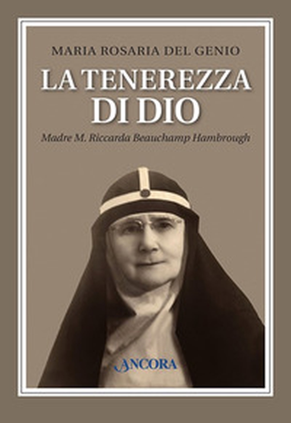 La tenerezza di Dio. Madre M. Riccarda Beauchamp Hambrough - Librerie.coop La tenerezza di Dio. Madre M. Riccarda Beauchamp Hambrough - Librerie.coop