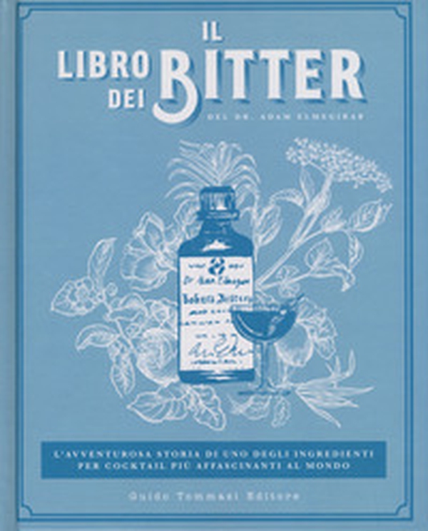 Il libro dei bitter. L'avventurosa storia di uno degli ingredienti per cocktail più affascinanti al mondo - Librerie.coop Il libro dei bitter. L'avventurosa storia di uno degli ingredienti per cocktail più affascinanti al mondo - Librerie.coop
