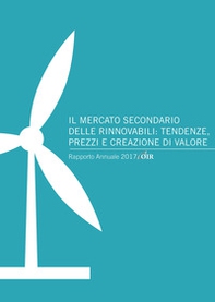 Il mercato secondario delle rinnovabili: tendenze, prezzi e creazione di valore. Rapporto annuale 2017 OIR - Librerie.coop