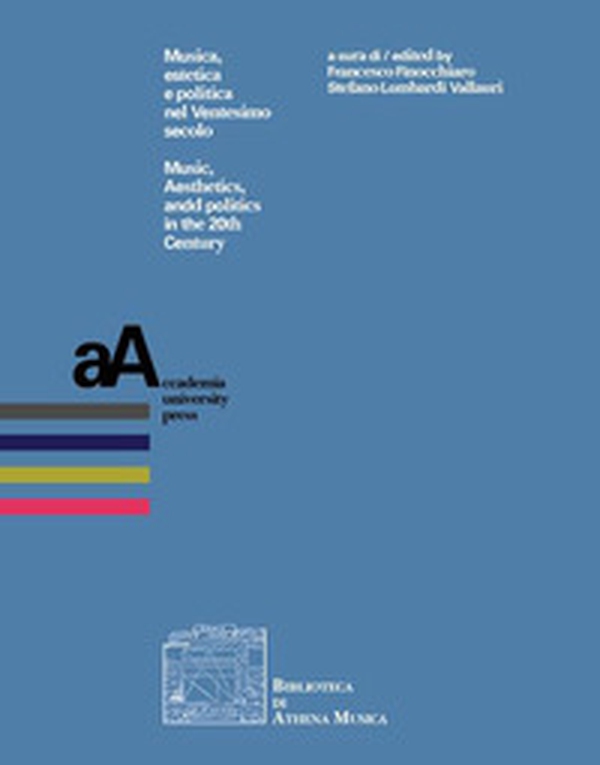 Musica, estetica e politica nel Ventesimo secolo-Music, aesthetics, and politics in the 20th century - Librerie.coop