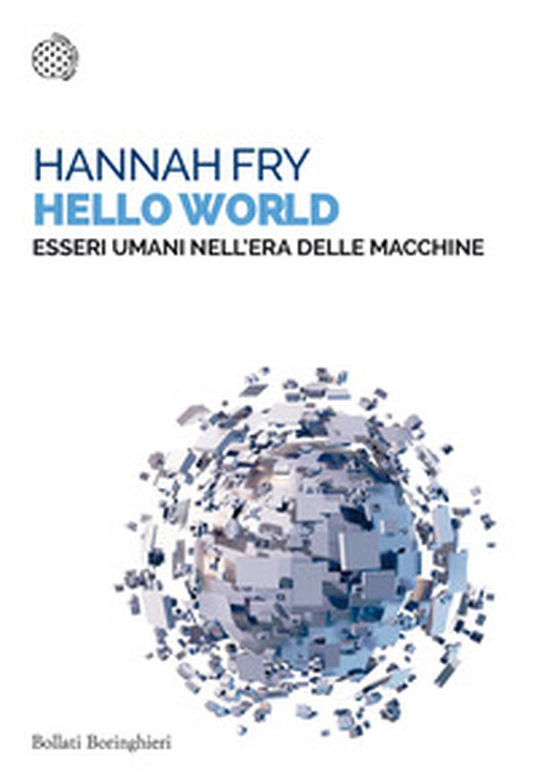 Hello world. Essere umani nell'era delle macchine - Librerie.coop Hello world. Essere umani nell'era delle macchine - Librerie.coop