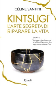 Kintsugi. L'arte segreta di riparare la vita - Librerie.coop