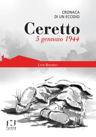 Ceretto. 5 gennaio 1944. Cronaca di un eccidio - Librerie.coop