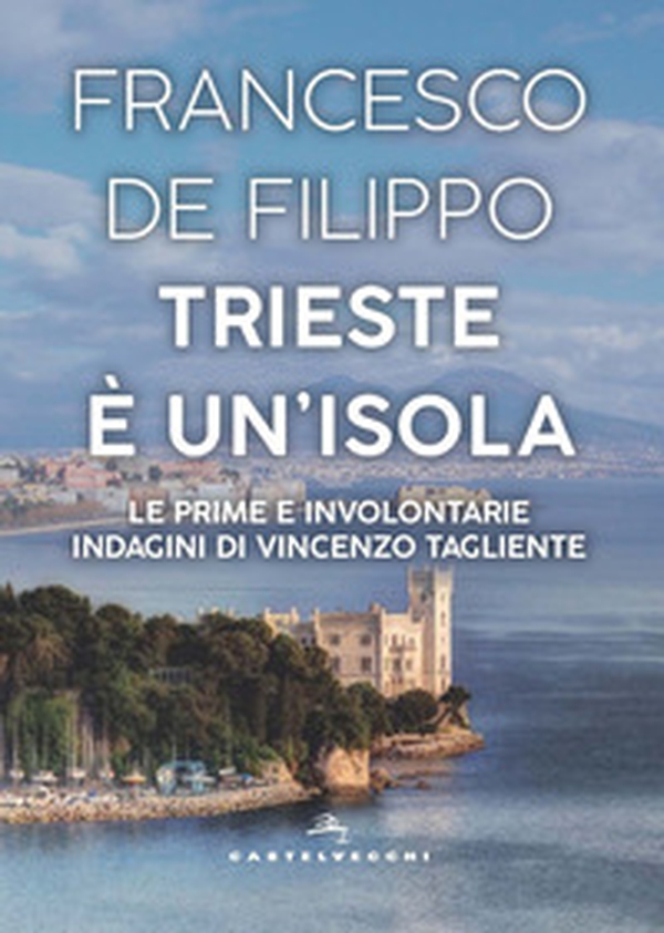Trieste è un'isola. Le prime e involontarie indagini di Vincenzo Tagliente - Librerie.coop Trieste è un'isola. Le prime e involontarie indagini di Vincenzo Tagliente - Librerie.coop