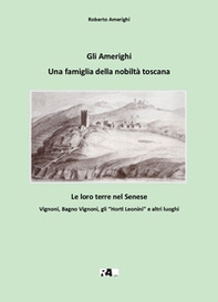 Gli Amerighi, una famiglia della nobiltà toscana. Le loro terre nel Senese. Vignoni, Bagno Vignoni, gli «Horti Leonini» e altri luoghi - Librerie.coop Gli Amerighi, una famiglia della nobiltà toscana. Le loro terre nel Senese. Vignoni, Bagno Vignoni, gli «Horti Leonini» e altri luoghi - Librerie.coop