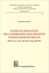 Studio sull'adeguatezza della retribuzione come strumento di regolazione del mercato. Dall'art. 36, co. I, Cost., alla direttiva europea 2022/2041 - Librerie.coop