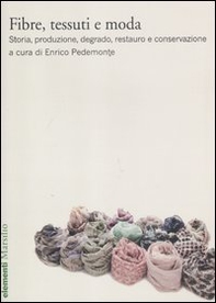 Fibre, tessuti e moda. Storia, produzione, degrado, restauro e conservazione - Librerie.coop