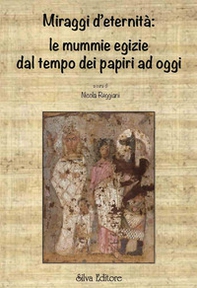 Miraggi d'eternità: le mummie egizie dal tempo dei papiri ad oggi - Librerie.coop