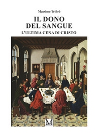 Il dono del sangue. L'ultima cena del Cristo - Librerie.coop