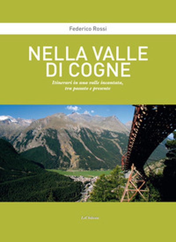 Nella Valle di Cogne. Itinerari in una valle incantata, tra passato e presente - Librerie.coop Nella Valle di Cogne. Itinerari in una valle incantata, tra passato e presente - Librerie.coop
