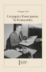 Un papà e il suo paese. Te li racconto - Librerie.coop
