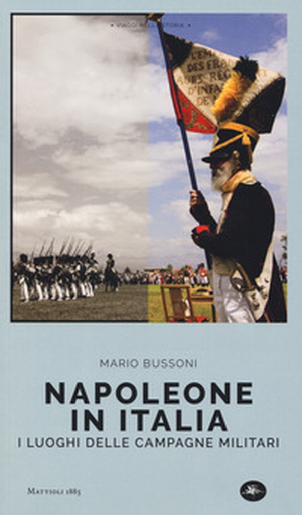 Napoleone in Italia. I luoghi delle campagne militari - Librerie.coop Napoleone in Italia. I luoghi delle campagne militari - Librerie.coop