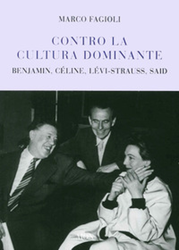 Contro la cultura dominante. Benjamin, Céline, Lévi-Strauss, Said - Librerie.coop Contro la cultura dominante. Benjamin, Céline, Lévi-Strauss, Said - Librerie.coop