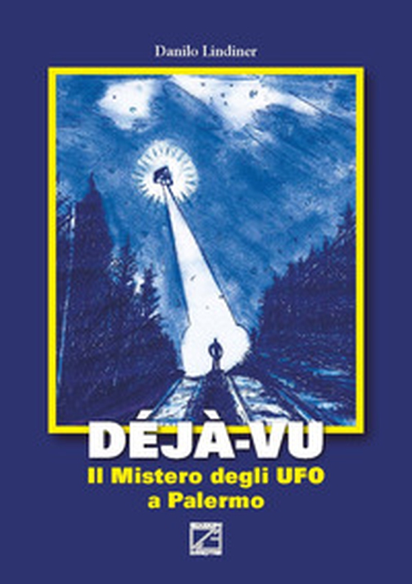 Déjà-vu. Il mistero degli UFO a Palermo - Librerie.coop Déjà-vu. Il mistero degli UFO a Palermo - Librerie.coop