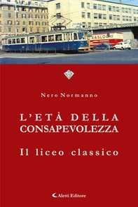 L'età della consapevolezza. Il liceo classico - Librerie.coop