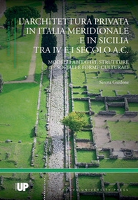 L'architettura privata in Italia meridionale e in Sicilia tra IV e I secolo a.C.. Modelli abitativi, strutture sociali e forme culturali - Librerie.coop