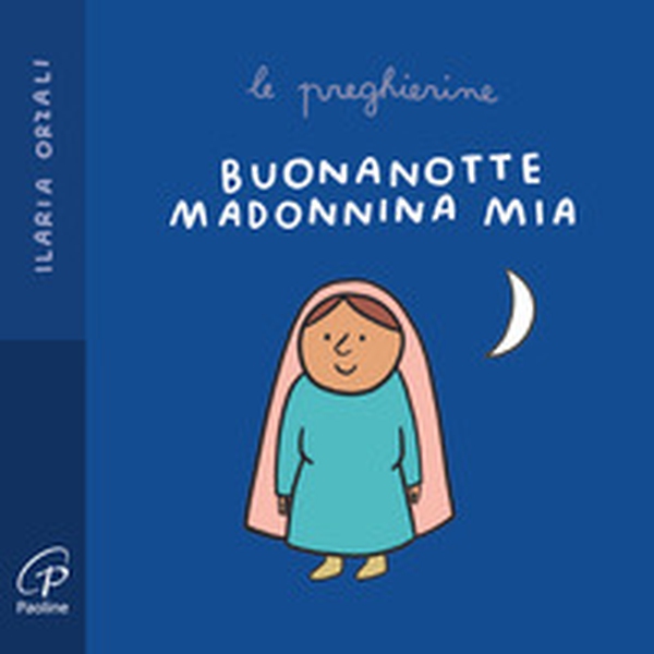 Buonanotte Madonnina mia. Le preghierine - Librerie.coop Buonanotte Madonnina mia. Le preghierine - Librerie.coop