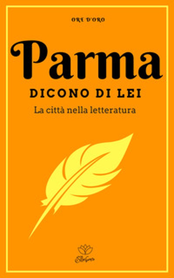 Parma. Dicono di lei. La città nella letteratura - Librerie.coop Parma. Dicono di lei. La città nella letteratura - Librerie.coop