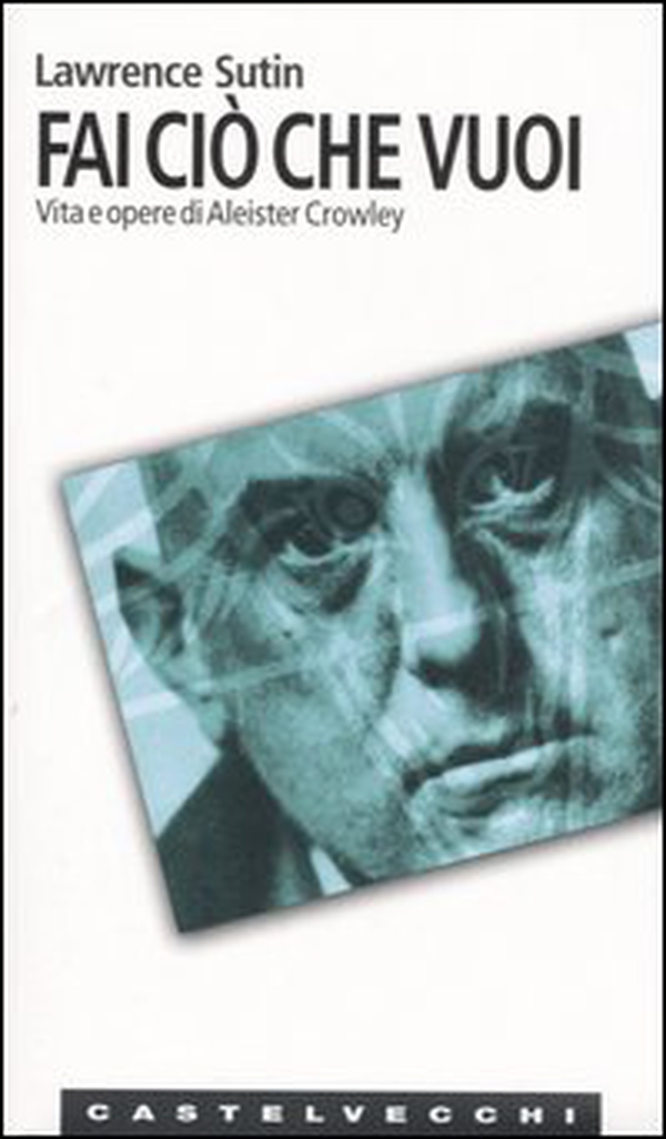 Fai ciò che vuoi. Vita e opere di Aleister Crowley - Librerie.coop