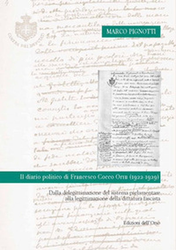 Il diario politico di Francesco Cocco Ortu (1922-1929). Dalla deligittimazione del sistema parlamentare alla legittimazione della dittatura fascista - Librerie.coop Il diario politico di Francesco Cocco Ortu (1922-1929). Dalla deligittimazione del sistema parlamentare alla legittimazione della dittatura fascista - Librerie.coop