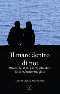 Il mare dentro di noi. Attrazione, sfida, paura, solitudine, fascino, benessere, gioia - Librerie.coop Il mare dentro di noi. Attrazione, sfida, paura, solitudine, fascino, benessere, gioia - Librerie.coop