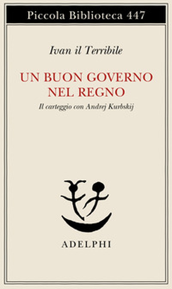 Un buon governo nel regno. Il carteggio con Andrej Kurbskij - Librerie.coop Un buon governo nel regno. Il carteggio con Andrej Kurbskij - Librerie.coop