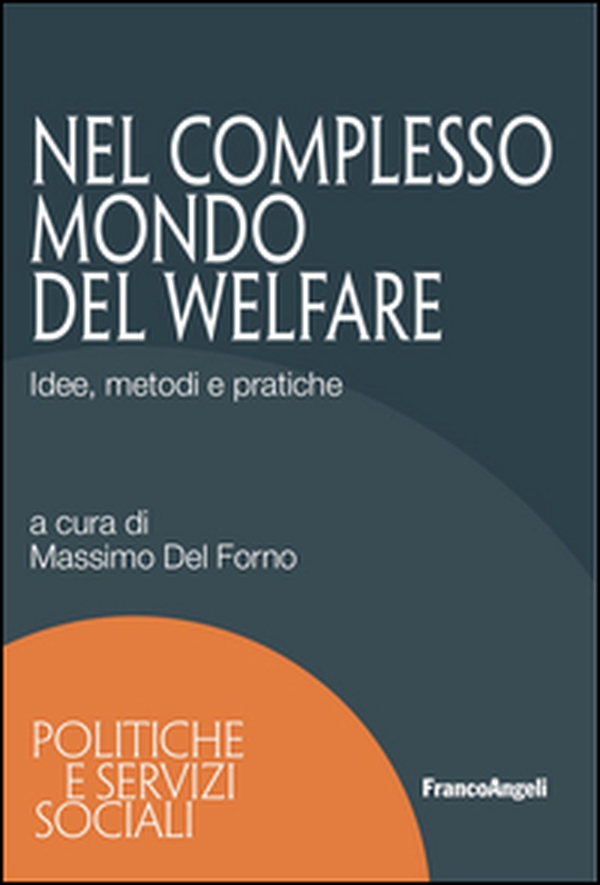 Nel complesso mondo del welfare. Idee, metodi e pratiche - Librerie.coop Nel complesso mondo del welfare. Idee, metodi e pratiche - Librerie.coop