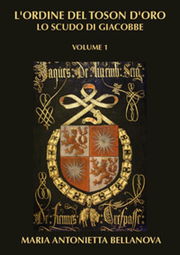 L'ordine del Toson d'oro. Lo scudo di Giacobbe - Vol. 1 - Librerie.coop L'ordine del Toson d'oro. Lo scudo di Giacobbe - Vol. 1 - Librerie.coop