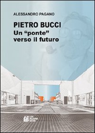 Pietro Bucci. Un ponte verso il futuro - Librerie.coop Pietro Bucci. Un ponte verso il futuro - Librerie.coop
