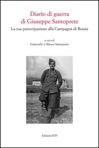 Diario di guerra di Giuseppe Santoprete. La sua partecipazione alla campagna di Russia - Librerie.coop