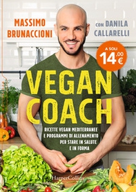 Vegan coach. Ricette vegan mediterranee e programmi di allenamento per stare in salute e in forma - Librerie.coop