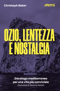 Ozio, lentezza e nostalgia. Decalogo mediterraneo per una vita più conviviale - Librerie.coop Ozio, lentezza e nostalgia. Decalogo mediterraneo per una vita più conviviale - Librerie.coop