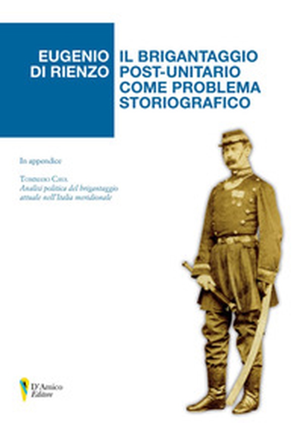 Il brigantaggio post-unitario come problema storiografico. In appendice «Analisi politica del brigantaggio attuale nell'Italia meridionale» di Tommaso Cava - Librerie.coop Il brigantaggio post-unitario come problema storiografico. In appendice «Analisi politica del brigantaggio attuale nell'Italia meridionale» di Tommaso Cava - Librerie.coop