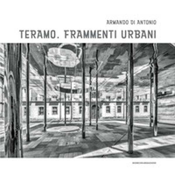 Teramo. Frammenti urbani - Librerie.coop Teramo. Frammenti urbani - Librerie.coop