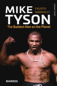 Mike Tyson. The baddest man on the planet. Ediz. italiana - Librerie.coop