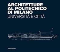 Architetture al Politecnico di Milano. Università è città - Librerie.coop