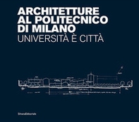Architetture al Politecnico di Milano. Università è città - Librerie.coop