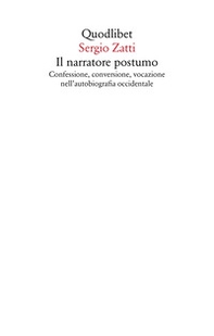 Il narratore postumo. Confessione, conversione, vocazione nell'autobiografia occidentale - Librerie.coop