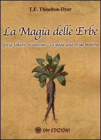 La magia delle erbe. Storia, folklore, incantesimi. La guida della strega moderna - Librerie.coop